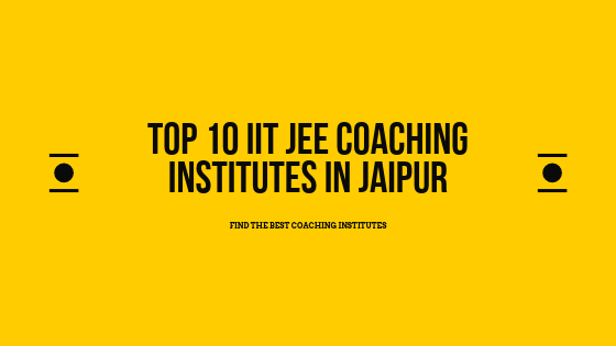 Top 10 IIT JEE coaching institutes in Jaipur
